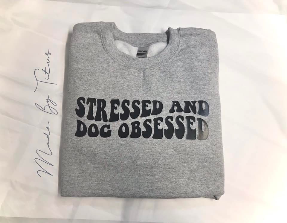 Stressed and Dog Obsessed Apparel